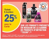 E.Leclerc Bollène - Promo 25% avec la Carte Ticket E.Leclerc sur les produits présents en magasin de la gamme de produits d'entretien "Tech9".(1) Promo 25% avec la Carte Ticket E.Leclerc sur les produits présents en magasin de la gamme de produits d'entretien "Tech9".(1) à dans le catalogue E.Leclerc à Bollène