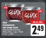 Fruchtaufstrich oder weniger Zucker Angebote von Glück bei E center Würzburg für 2,49 €