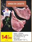 Intermarché Super Stenay - Promo Veau : côtes (premières, filets) ou côtes à griller Promo Veau : côtes (premières, filets) ou côtes à griller à 14,90 € dans le catalogue Intermarché Super à Stenay