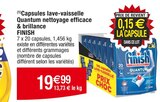 (1)Capsules lave-vaisselle Quantum nettoyage efficace & brillance - FINISH en promo chez Cora Évreux à 19,99 €