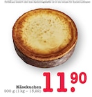 Käsekuchen Angebote bei E center Ludwigshafen für 11,90 €