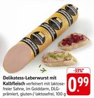 Aktuelle Rindfleisch Angebote bei E center in Heilbronn Aktuelles Delikatess-Leberwurst mit Kalbfleisch Angebot bei E center in Heilbronn ab 0,99 €