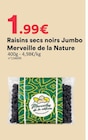 Raisins secs noirs Jumbo - Merveille de la Nature - Hmarket Raisins secs noirs Jumbo - Merveille de la Nature à 1,99 € dans le catalogue Hmarket