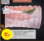 Rôti de porc longe sans os, sans filet mignon - JEAN ROZÉ - Intermarché à Rennes Rôti de porc longe sans os, sans filet mignon - JEAN ROZÉ en promo chez Intermarché Rennes à 5,29 €