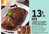 3 magrets de canard marinés aux cèpes - LE CLOS DES SAVEURS en promo chez E.Leclerc Laval à 13,95 €