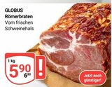 GLOBUS Rostock - Römerbraten Angebot im Prospekt Römerbraten bei GLOBUS im Rostock Prospekt für 5,90 €