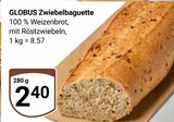 Zwiebelbaguette im Angebot bei GLOBUS in Ludwigshafen Zwiebelbaguette Angebote von GLOBUS bei GLOBUS Ludwigshafen für 2,40 €