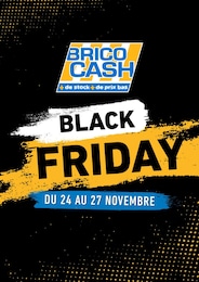 Catalogue Bricolage Brico Cash en cours à Meyzieu et alentours, BLACK FRIDAY, 1 page, 24/11/2023 - 27/11/2023