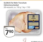 Für Mehr Tierschutz Hähnchenschenkel von Globus für 7,90 € bei GLOBUS im Angebot Für Mehr Tierschutz Hähnchenschenkel von Globus im aktuellen GLOBUS Prospekt