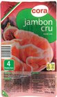 Jambon cru - CORA en promo chez Cora Villeneuve-d'Ascq à 1,42 €