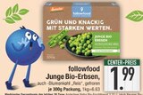 Junge Bio-Erbsen im Angebot bei EDEKA in Augsburg Junge Bio-Erbsen Angebote von followfood bei EDEKA Augsburg für 1,99 €