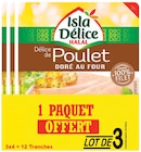 Délice de poulet doré au four 4 tranches - ISLA DÉLICE - Intermarché Hyper à Issy-les-Moulineaux Délice de poulet doré au four 4 tranches - ISLA DÉLICE en promo chez Intermarché Hyper Issy-les-Moulineaux à 3,49 €