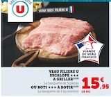 Veau: Escalope à Griller ou Roti à Rotir - Filière U en promo chez Super U Palaiseau à 15,95 €