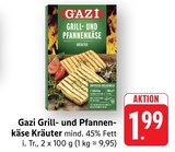Grill- und Pfannenkäse Kräuter im Angebot bei E center in Ulm Grill- und Pfannenkäse Kräuter Angebote von Gazi bei E center Ulm für 1,99 €