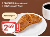 Buttercroissant + 1 Kaffee nach Wahl im Angebot bei GLOBUS in Erlangen Buttercroissant + 1 Kaffee nach Wahl Angebote von GLOBUS bei GLOBUS Erlangen für 2,69 €
