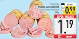 Aktuelle Pute Angebote bei E center in Augsburg Aktuelles Puten-Aufschnitt Angebot bei E center in Augsburg ab 0,99 €
