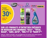 30 % avec la Carte Ticket E.Leclerc sur les produits d'entretien présents en magasin des marques "GS27". "TOTAL WASH", "ABEL AUTO", "HOLT'S" ET "RAIN'X(1) - GS27 / TOTAL WASH / ABEL AUTO / HOLT'S / RAIN'X - E.Leclerc 30 % avec la Carte Ticket E.Leclerc sur les produits d'entretien présents en magasin des marques "GS27". "TOTAL WASH", "ABEL AUTO", "HOLT'S" ET "RAIN'X(1) - GS27 / TOTAL WASH / ABEL AUTO / HOLT'S / RAIN'X dans le catalogue E.Leclerc