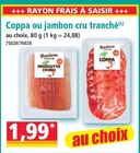 Coppa ou jambon cru tranché en promo chez Norma Strasbourg à 1,99 €