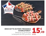Brochette de porc provence charcuterie - U Express à Bastia Brochette de porc provence charcuterie en promo chez U Express Bastia à 15,49 €