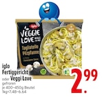 Fertiggericht oder Veggi Love im EDEKA Prospekt Fertiggericht oder Veggi Love von iglo im aktuellen EDEKA Prospekt für 2,99 €