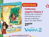 Collection sequins Vaiana 2 - Disney - La Grande Récré à Courbevoie Collection sequins Vaiana 2 - Disney en promo chez La Grande Récré Courbevoie à 21,99 €