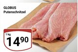 Putenschnitzel im Angebot bei GLOBUS in Plauen Putenschnitzel Angebote von GLOBUS bei GLOBUS Plauen für 14,90 €