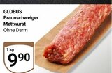 Aktuelles Braunschweiger Mettwurst Angebot bei GLOBUS in Braunschweig ab 9,90 €