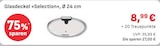 Aktuelles Glasdeckel »Selection« Angebot bei E center in Augsburg ab 8,99 €