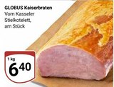 Aktuelle Braten Angebote bei GLOBUS in Rostock Aktuelles Kaiserbraten Angebot bei GLOBUS in Rostock ab 6,40 €