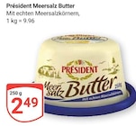 Meersalz Butter im Angebot bei GLOBUS in Kaarst Meersalz Butter Angebote von Président bei GLOBUS Kaarst für 2,49 €