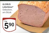 GLOBUS - Leberkäse Angebot im Prospekt Leberkäse bei GLOBUS im Prospekt "" für 5,90 €