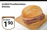 Aktuelles Pizzafleischkäse-Brötchen Angebot bei GLOBUS in Krefeld ab 1,90 €