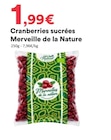 Cranberries sucrées - MERVEILLE DE LA NATURE - Hmarket Cranberries sucrées - MERVEILLE DE LA NATURE à 1,99 € dans le catalogue Hmarket