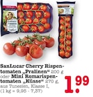 Cherry Rispentomaten „Pralinen“ oder Mini Romarispentomaten „Küsse“ im Angebot bei E center in Dreieich Cherry Rispentomaten „Pralinen“ oder Mini Romarispentomaten „Küsse“ Angebote von SanLucar bei E center Dreieich für 1,99 €