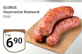 Hausmacher Bratwurst im Angebot bei GLOBUS in Kempen Hausmacher Bratwurst Angebote von Globus bei GLOBUS Kempen für 6,90 €