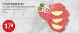 Frische Kalbs-Leber im V-Markt Prospekt Frische Kalbs-Leber von im aktuellen V-Markt Prospekt für 1,79 €