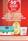 -50% de remise immédiate sur le 2ème produit identique sur la gamme FERRERO ROCHER, FERRERO COLLECTION ET RAFFAELLO - FERRERO ROCHER, FERRERO COLLECTION ET RAFFAELLO en promo chez U Express Levallois-Perret