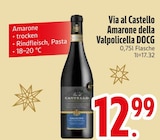 Amarone della Valpolicella DOCG Angebote von Via al Castello bei EDEKA Passau für 12,99 €