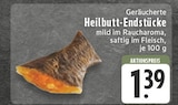 EDEKA - Geräucherte Heilbutt-Endstücke Angebot im Prospekt Geräucherte Heilbutt-Endstücke bei EDEKA im Prospekt "" für 1,39 €