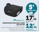 Réhausseur bas Gaia I Safe 125/150 cm - Bébéconfort - Super U à Montpellier Réhausseur bas Gaia I Safe 125/150 cm - Bébéconfort en promo chez Super U Montpellier à 12,90 €