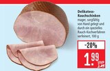 Delikatess-Rauchschinken im Angebot bei Marktkauf in Rottenburg Delikatess-Rauchschinken Angebote bei Marktkauf Rottenburg für 1,99 €