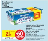 Yaourt Velouté Nature Offre Découverte - Danone dans le catalogue Intermarché Super