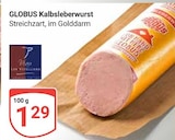 Kalbsleberwurst im Angebot bei GLOBUS in Krefeld Kalbsleberwurst Angebote von GLOBUS bei GLOBUS Krefeld für 1,29 €