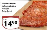 Aktuelle Braten Angebote bei GLOBUS in Erlangen Aktuelles Putenschwenkbraten Angebot bei GLOBUS in Erlangen ab 14,90 €