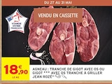 Intermarché Super Saint-Germain-du-Puy - Promo Agneau : Tranche de gigot avec os ou gigot avec os tranche à griller Promo Agneau : Tranche de gigot avec os ou gigot avec os tranche à griller à 18,90 € dans le catalogue Intermarché Super à Saint-Germain-du-Puy
