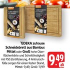 Schneidebrett aus Bambus im Angebot bei EDEKA in Freiburg Schneidebrett aus Bambus Angebote von EDEKA zuhause bei EDEKA Freiburg für 9,49 €