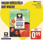 Herzstücke Tomaten Fein Gehackt Angebote von EDEKA bei nah und gut Ansbach für 0,99 €