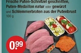 Frische Puten-Schnitzel geschnitten, Puten-Medaillon natur oder gewürzt und Schlemmerbraten aus der Putenbrust im aktuellen V-Markt Prospekt