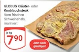 Aktuelle Knoblauch Angebote bei GLOBUS in Mannheim Aktuelles Kräuter- oder Knoblauchsteak Angebot bei GLOBUS in Mannheim ab 7,90 €