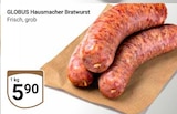 Hausmacher Bratwurst im Angebot bei GLOBUS in Hürth Hausmacher Bratwurst Angebote von Globus bei GLOBUS Hürth für 5,90 €